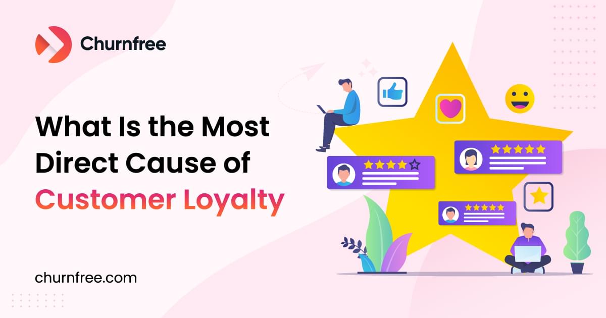 What is the most direct cause of customer loyalty